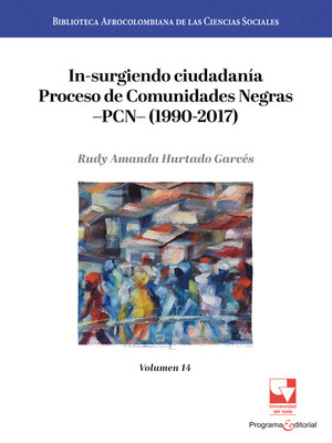 cover image of In-surgiendo ciudadanía. Proceso de Comunidades Negras —PCN— (1990-2017), Volumen 14